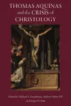 Thomas Aquinas and the Crisis of Christology cover