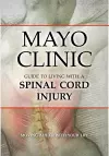 Mayo Clinic Guide to Living with a Spinal Cord Injury cover