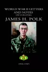 World War II Letters and Notes of Colonel James H. Polk cover