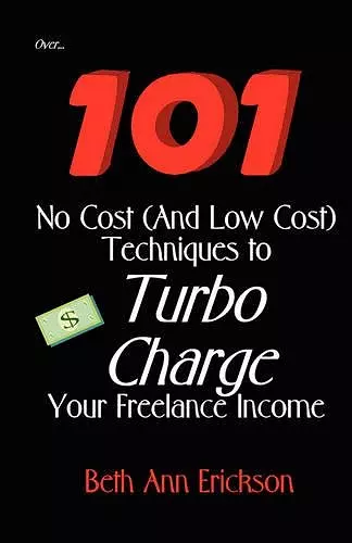 101 No Cost (And Low Cost) Techniques To Turbo Charge Your Freelance Income cover