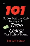 101 No Cost (And Low Cost) Techniques To Turbo Charge Your Freelance Income cover