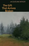 The Gift That Arrives Broken cover