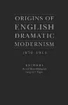 Origins of English Dramatic Modernism cover