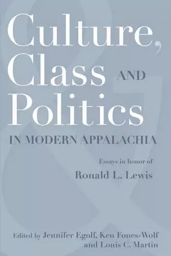 Culture, Class, and Politics in Modern Appalachia cover