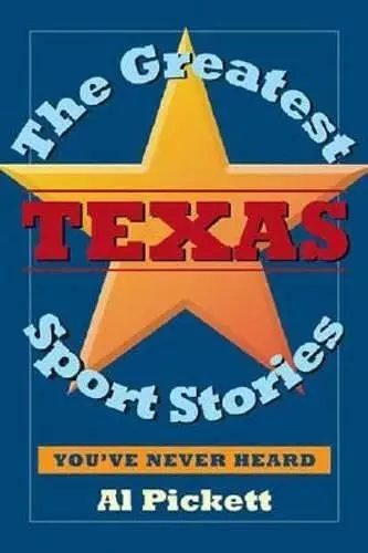 The Greatest Texas Sports Stories You'Ve Never Heard cover