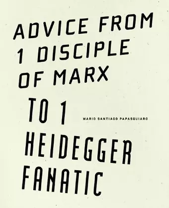 Advice from 1 Disciple of Marx to 1 Heidegger Fanatic cover