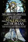 The Gnostic Gospels of Philip, Mary Magdalene, and Thomas cover