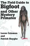 The Field Guide to Bigfoot and Other Mystery Primates cover