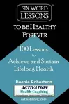 Six-Word Lessons to be Healthy Forever cover