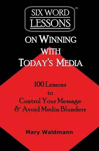 Six Word Lessons on Winning with Today's Media cover