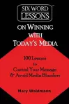 Six Word Lessons on Winning with Today's Media cover