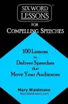 Six-Word Lessons for Compelling Speeches cover