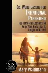 Six-Word Lessons for Intentional Parenting cover