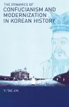The Dynamics of Confucianism and Modernization in Korean History cover