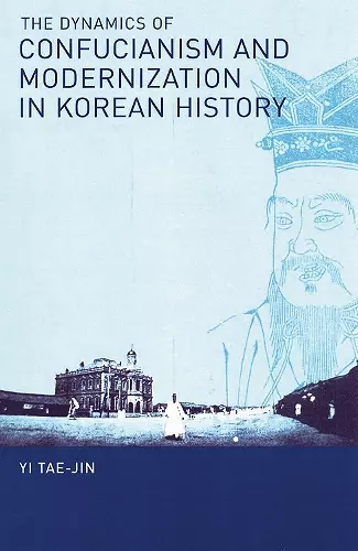 The Dynamics of Confucianism and Modernization in Korean History cover