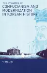 The Dynamics of Confucianism and Modernization in Korean History cover
