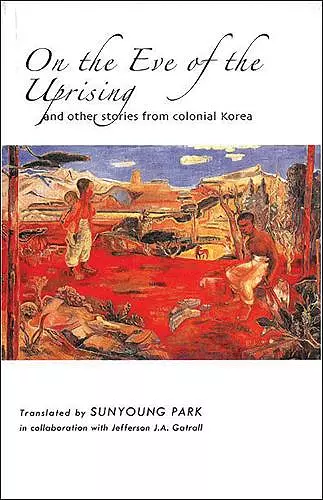 On the Eve of the Uprising and Other Stories from Colonial Korea cover