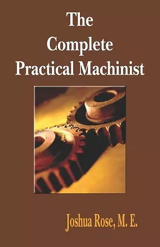 The Complete Practical Machinist 1901 - 19th Edition cover