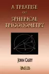 A Treatise On Spherical Trigonometry - Its Application To Geodesy And Astronomy cover