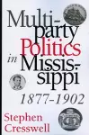 Multiparty Politics in Mississippi, 1877-1902 cover