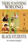 There Is Nothing Wrong with Black Students cover
