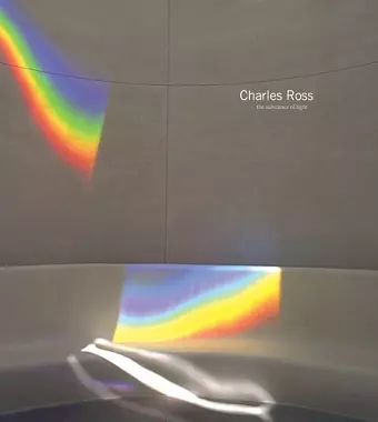 Charles Ross: The Substance of Light cover