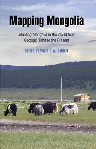 Mapping Mongolia – Situating Mongolia in the World from Geologic Time to the Present cover