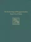 The Archaeology of Phrygian Gordion, Royal City – Gordion Special Studies 7 cover