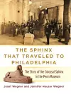 The Sphinx That Traveled to Philadelphia – The Story of the Colossal Sphinx in the Penn Museum cover