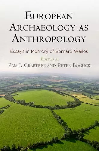 European Archaeology as Anthropology – Essays in Memory of Bernard Wailes cover