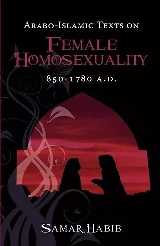 Arabo-Islamic Texts on Female Homosexuality, 850 - 1780 A.D. cover