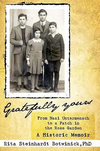 Gratefully Yours, from Nazi Untermensch to a Patch in the Rose Garden cover