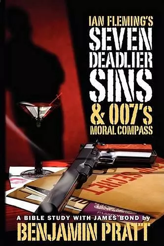 Ian Fleming's Seven Deadlier Sins and 007's Moral Compass cover