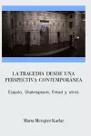 La tragedia desde una perspectiva contemporánea. Esquilo, Shakespeare, Freud y otros cover