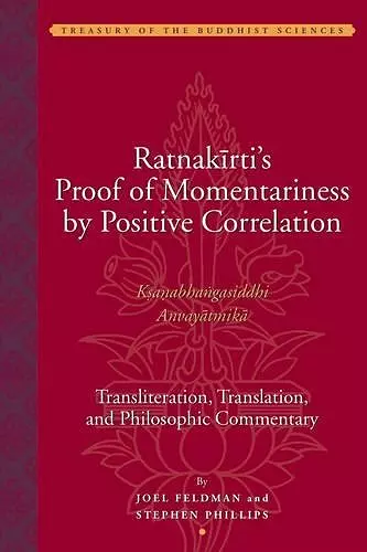 Ratnakirti′s Proof of Momentariness by Positive Correlation – Transliteration, Translation and Philosophic Commentary cover