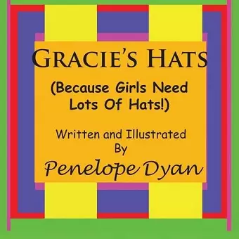 Gracie's Hats (Because Girls Need Lots Of Hats!) cover