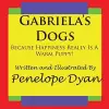 Gabriela's Dogs---Because Happiness Really Is A Warm Puppy! cover