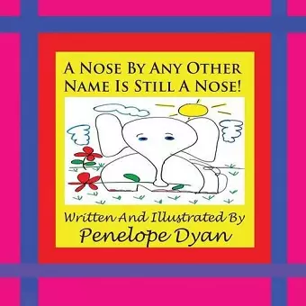 A Nose By Any Other Name Is Still A Nose! cover