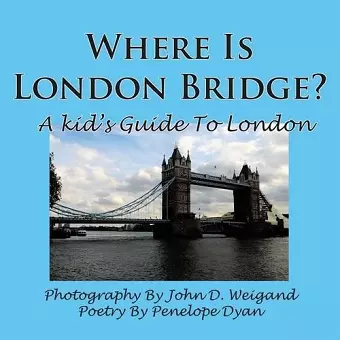 Where Is London Bridge? A Kid's Guide To London cover