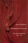 Swimming For The Ark: New & Selected Poems 1990-2015 cover