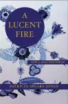 A Lucent Fire: New and Selected Poems cover