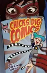Chicks Dig Comics: A Celebration of Comic Books by the Women Who Love Them cover