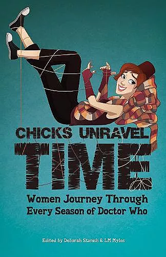 Chicks Unravel Time: Women Journey Through Every Season of Doctor Who cover