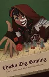 Chicks Dig Gaming: A Celebration of All Things Gaming by the Women Who Love It cover