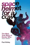 Space Helmet for a Cow 2: The Mad, True Story of Doctor Who (1990-2013) cover