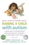What I Wish I'd Known About Raising A Child with Autism cover