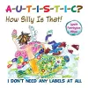 Autistic? How Silly Is That! cover