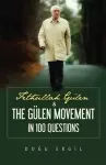 Fethullah Gülen & the Gülen Movement in 100 Questions cover