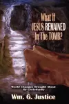 What If Jesus Remained in the Tomb? cover