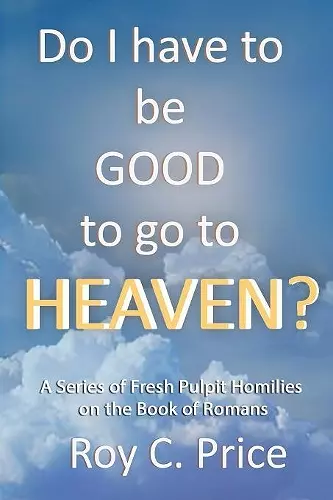 Do I Have to be GOOD to go to Heaven? cover